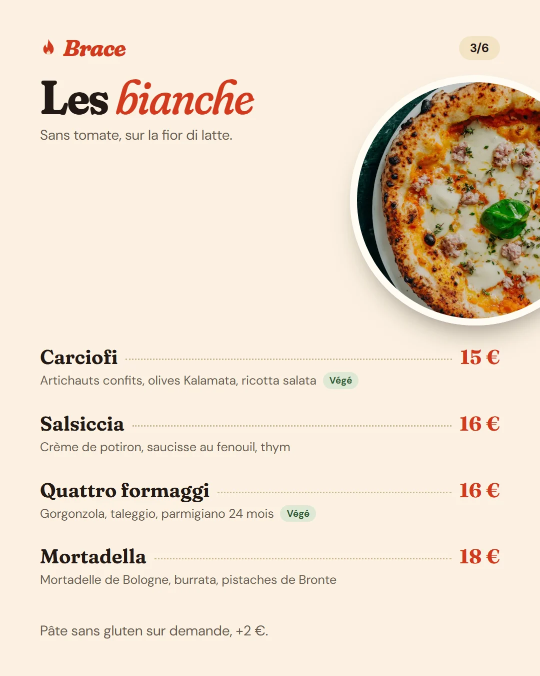 Les bianche, sans tomate : Carciofi 15 €, Salsiccia 16 €, Quattro formaggi 16 €, Mortadella 18 €. Pâte sans gluten sur demande.