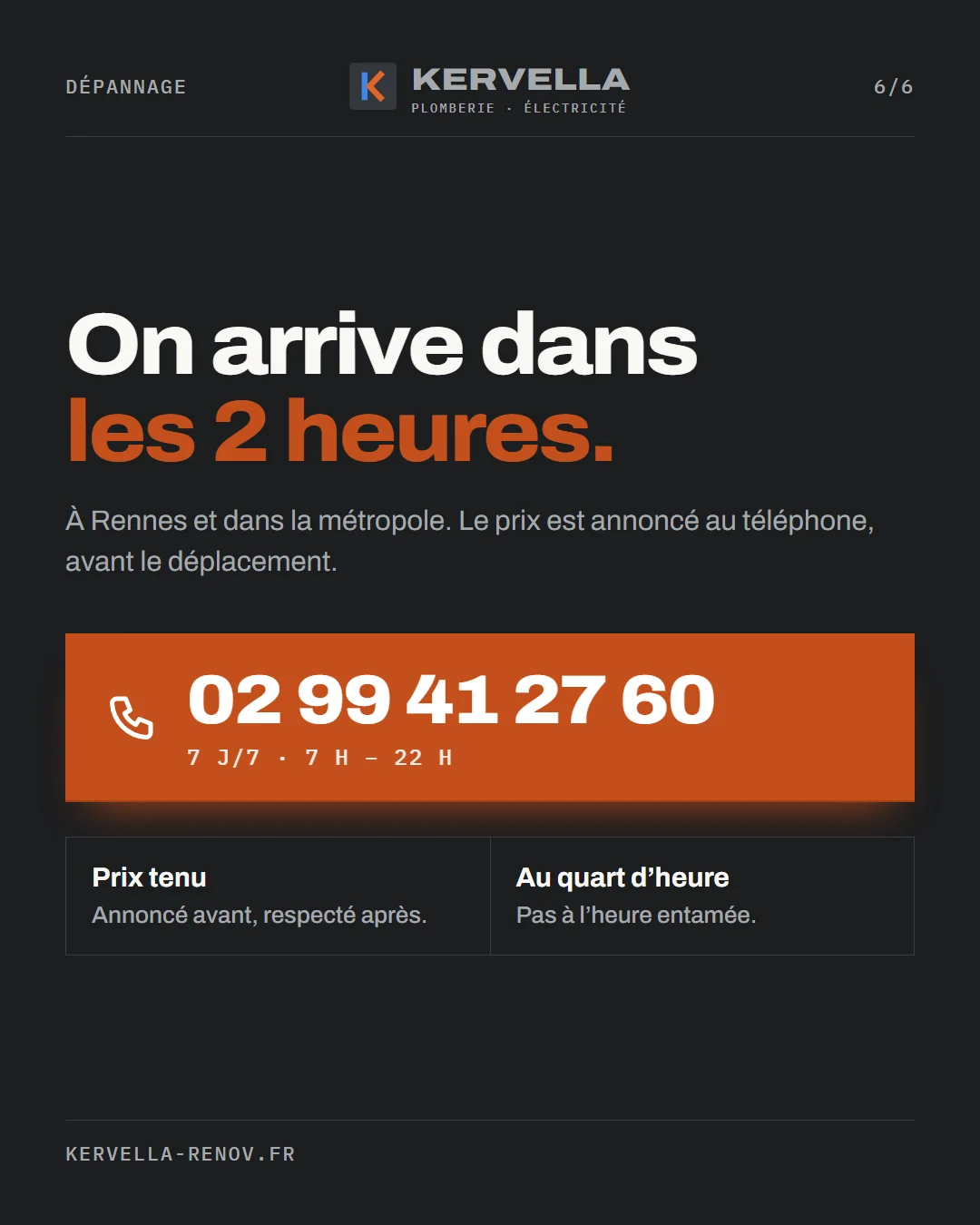 On arrive dans les 2 heures : le numéro 02 99 41 27 60 en gros bouton cuivre, 7 jours sur 7, et deux engagements, prix tenu et facturation au quart d’heure.