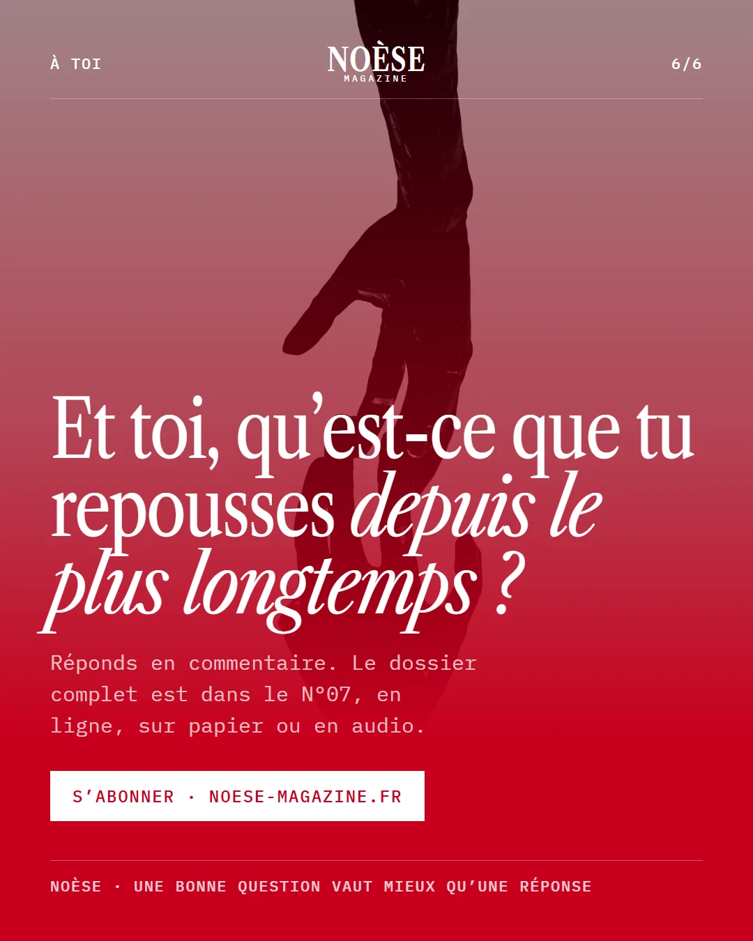 Et toi, qu’est-ce que tu repousses depuis le plus longtemps ? Une main sculptée sur fond rouge, et le bouton S’abonner.